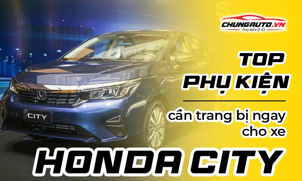 Bộ sưu tập phụ kiện nâng cấp nội thất và ngoại thất Honda City